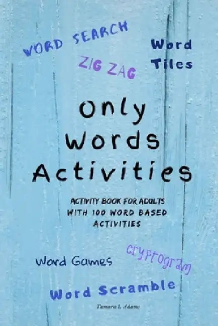 Only Words Activities: Activity book for adults with100 word based activities by Tamara L. Adams