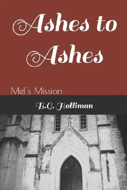 Ashes to Ashes: Mel's Mission by B. G. Holliman