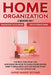 Home Organization: 2 Books In 1 - Organizing Your House + Decluttering Home. The Best Practical Tips And Ideas On How To Clean Your House by Anne Marie Rooms