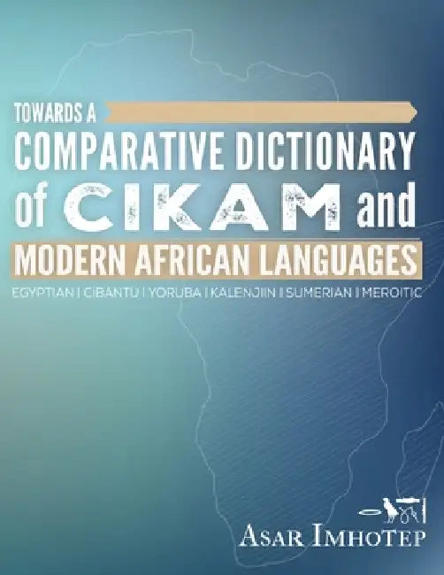 Towards a Comparative Dictionary of Cikam and Modern African Languages by Asar Imhotep