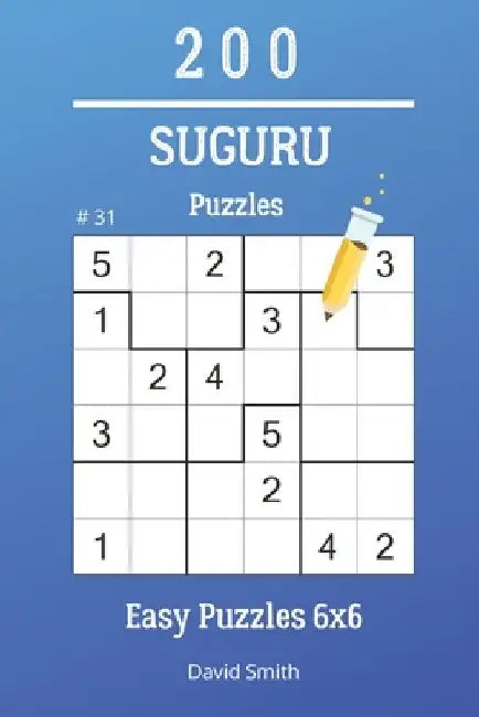 Suguru Puzzles - 200 Easy Puzzles 6x6 vol.31 by David Smith