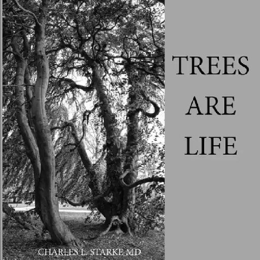 Trees Are Life by Charles L. Starke