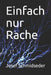 Einfach nur Rache: Eine Terrorgeschichte by Schmidseder, Josef