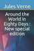 Around the World in Eighty Days: New special edition by Jules Verne