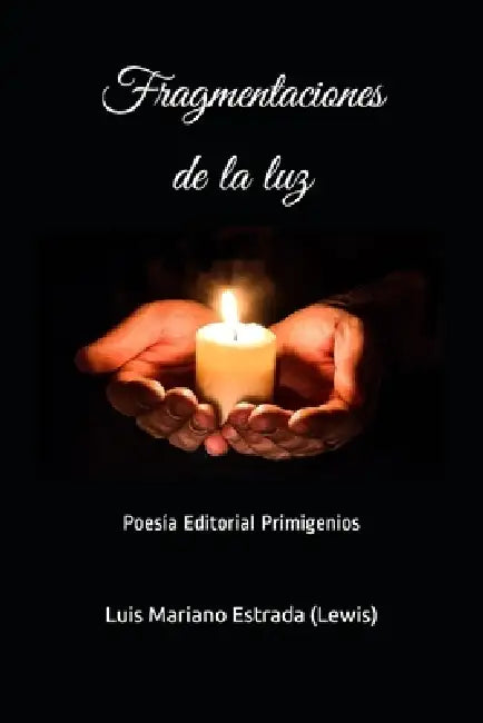 Fragmentaciones de la luz: Poesía Editorial Primigenios by Eduardo Casanova Ealo, Luis Mariano Estrada (Lewis)