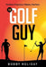 The Golf Guy: Perfect Practice Makes Perfect by Bobby Holiday