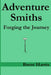 Adventure Smiths: Forging the Journey by Brent Harris