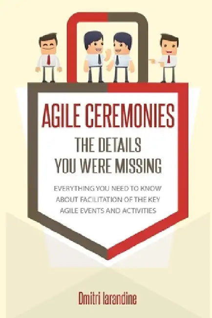 Agile Ceremonies: The details you were missing by Dmitri Iarandine