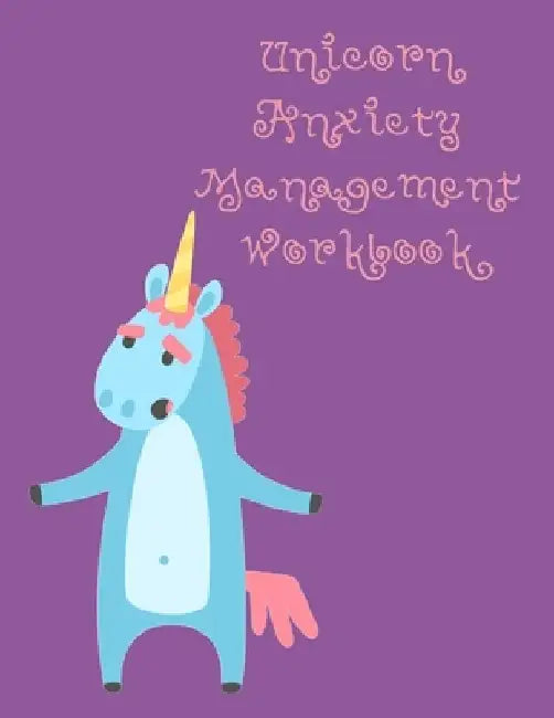 Unicorn Anxiety Management Workbook: Workbook to Understand Your Cognitive Behavior with BONUS Calming Unicorn Coloring Pages by Lucy Lisie Tijan
