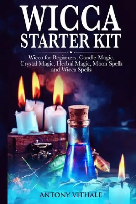 Wicca for Beginners: Candle, Crystal Magic, Herbal, Moon Spells and Wicca Spells by Antony Vithale