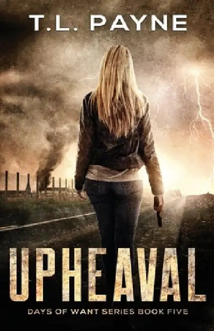 Upheaval: A Post Apocalyptic EMP Survival Thriller (Days of Want Book Five) by T. L. Payne