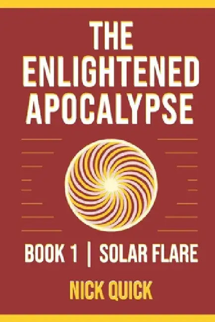 The Enlightened Apocalypse: Book 1 - Solar Flare by Nick Quick