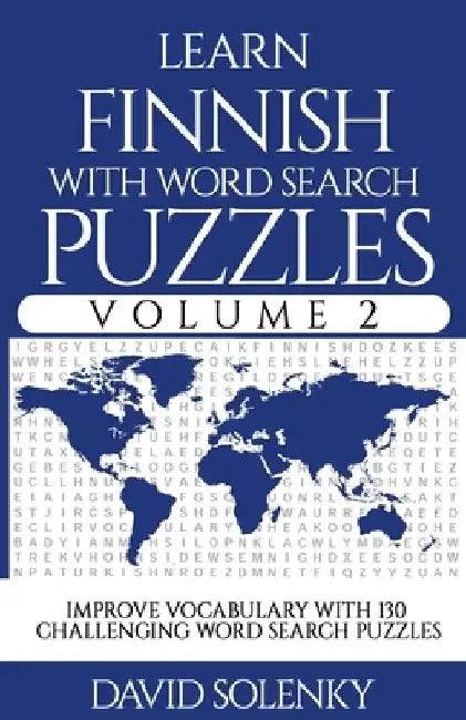 Learn Finnish with Word Search Puzzles Volume 2: Learn Finnish Language Vocabulary with 130 Challenging Bilingual Word Find Puzzles for All Ages by David Solenky
