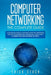 Computer Networking The Complete Guide: A Complete Guide to Manage Computer Networks and to Learn Wireless Technology, Cisco CCNA, IP Subnetting and N by Erick Stack