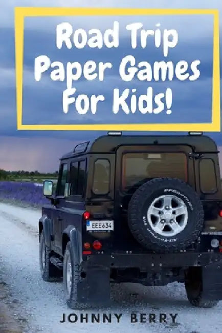 Road Trip Paper Games For Kids!: Compilation of 8 quick and fun paper games for kids and adults on those long car rides so that they can be off the ta by Johnny Berry