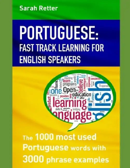 Portuguese: FAST TRACK LEARNING FOR ENGLISH SPEAKERS: The 1000 most used Portuguese words with 3.000 phrase examples. If you speak by Sarah Retter