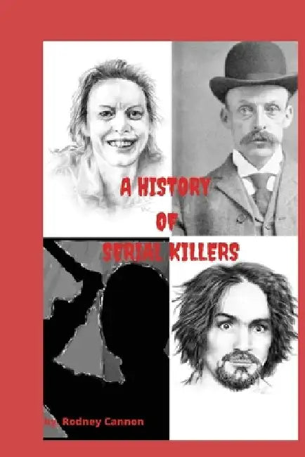 A history of Serial Killers: 5 Volume collection by Rodney Cannon