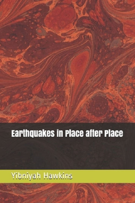 Earthquakes in Place after Place by Yibniyah Zedekyah Hawkins