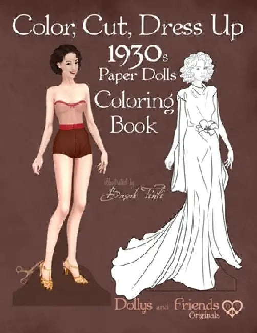 Color, Cut, Dress Up 1930s Paper Dolls Coloring Book, Dollys and Friends Originals: Vintage Fashion History Paper Doll Collection, Adult Coloring Page by Dollys and Friends