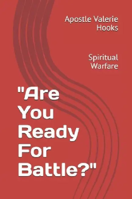 "Are You Ready For Battle?": Spiritual Warfare by Valerie Hooks
