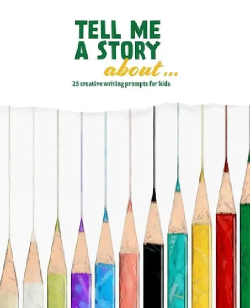 Tell Me a Story About ...: 25 Creative Writing Prompts for Kids by Rachael Hodson