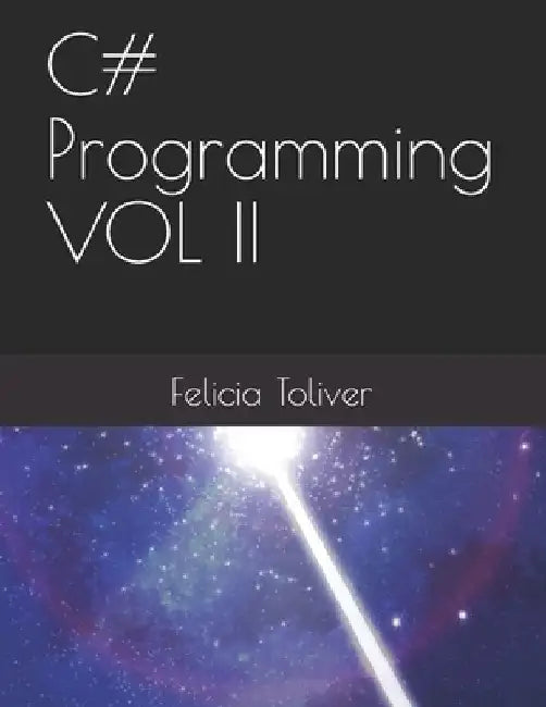 C# Programming VOL II by Felicia Toliver