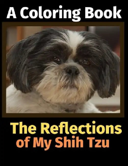 The Reflections of My Shih Tzu: A Coloring Book by Brightview Activity Books