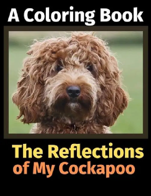 The Reflections of My Cockapoo: A Coloring Book by Brightview Activity Books