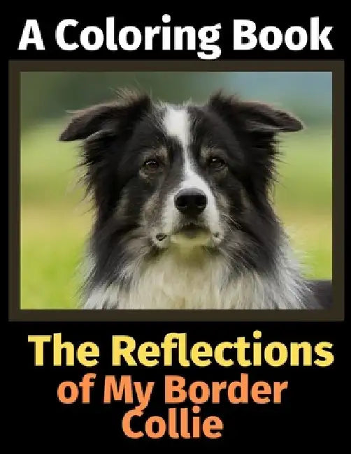 The Reflections of My Border Collie: A Coloring Book by Brightview Activity Books