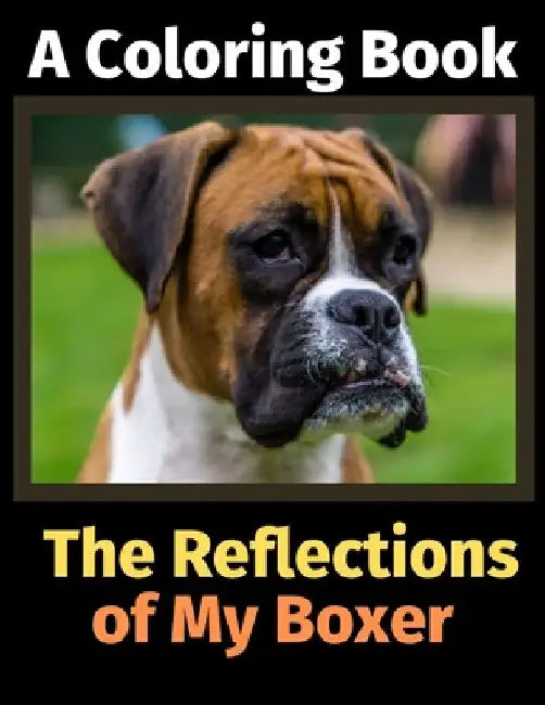 The Reflections of My Boxer: A Coloring Book by Brightview Activity Books