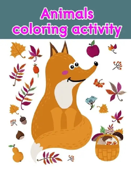Animals coloring activity: Children Coloring and Activity Books for Kids Ages 2-4, 4-8, Boys, Girls, Fun Early Learning by J. K. Mimo