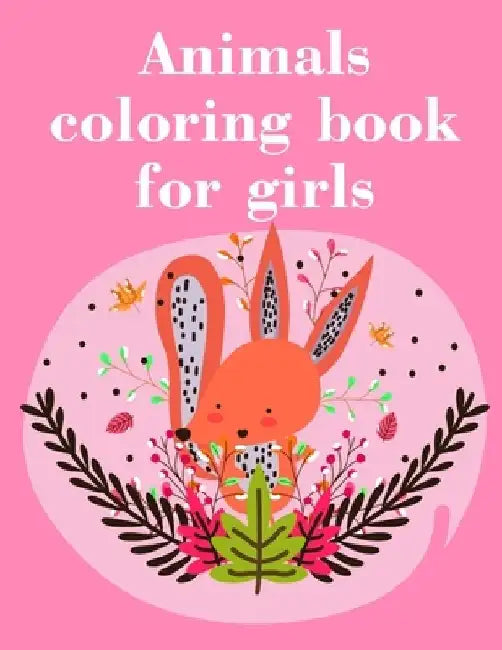 Animals coloring book for girls: Easy Funny Learning for First Preschools and Toddlers from Animals Images by J. K. Mimo