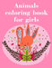 Animals coloring book for girls: Easy Funny Learning for First Preschools and Toddlers from Animals Images by J. K. Mimo