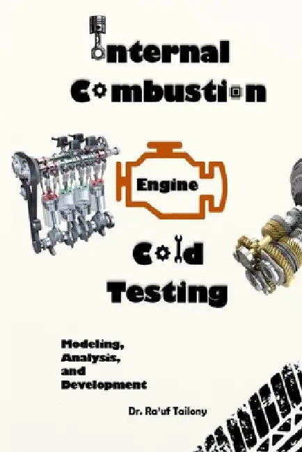 Internal Combustion Engine Cold Testing: Modeling, Analysis, and Development by Tailony, Rauf