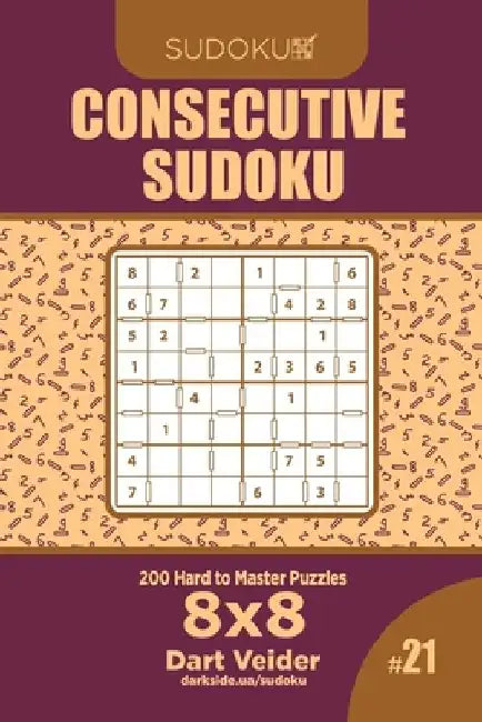 Consecutive Sudoku - 200 Hard to Master Puzzles 8x8 (Volume 21) by Dart Veider