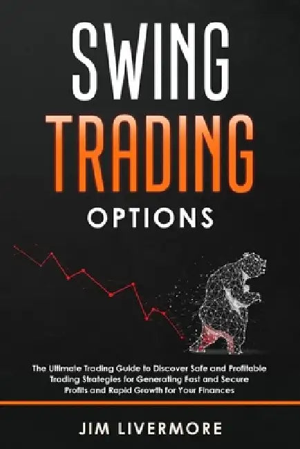 Swing Trading Option: The Ultimate Trading Guide to Discover Safe and Profitable Trading Strategies for Generating Fast and Secure Profits a by Jim Livermore