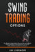 Swing Trading Option: The Ultimate Trading Guide to Discover Safe and Profitable Trading Strategies for Generating Fast and Secure Profits a by Jim Livermore