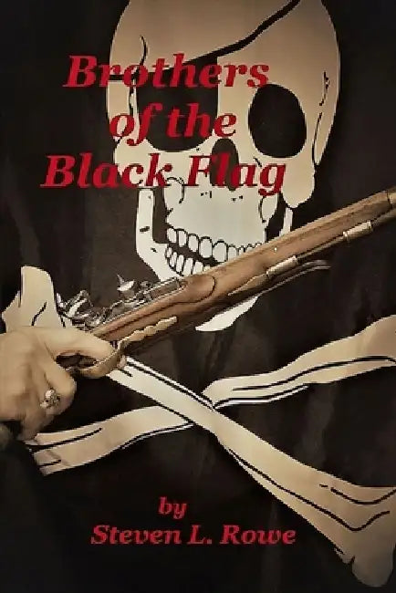 Brothers of the Black Flag by Steven Lee Rowe
