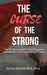 The Curse Of The Strong: How To Overcome Narcissistic Parenting, Perfectionism, And Codependency To Avoid Burn-Out! by Ed S. Lpcs Haynes