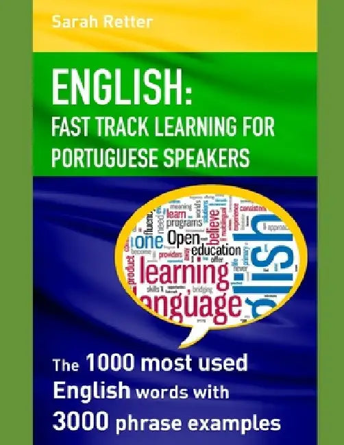 English: FAST TRACK LEARNING FOR PORTUGUESE SPEAKERS: The 1000 most English words with 3.000 phrase examples. by Sarah Retter