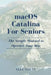 MacOS Catalina for Seniors: The Simple Manual to Operate Your Mac by Alec Young