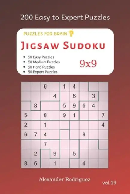 Puzzles for Brain - Jigsaw Sudoku 200 Easy to Expert Puzzles 9x9 vol.19 by Alexander Rodriguez