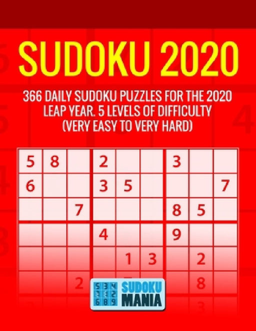 Sudoku 2020: 366 Daily Sudoku Puzzles For The 2020 Leap Year. 5 Levels Of Difficulty (Very Easy To Very Hard) by Sudoku Mania