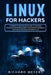 Linux for Hackers: A Complete Step-by-Step Guide to Hacking Wireless Network Security and Server Database with Technology Ecosystem Linux by Richard Meyers