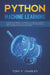 python machine learning: python for beginners to learn new techniques complete guide for data analytics to learn computer programming how to master py by Tony F. Charles