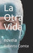 La Otra Vida: novela by Comte, Roberto