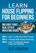 Learn House Flipping For Beginners: Includes Three Real Estate Investing Books: How To Flip Your First House, Probate Real Estate Investing, How To Es by Jeff Leighton