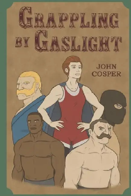 Grappling By Gaslight by John Cosper