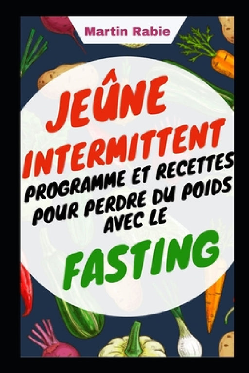 Jeûne intermittent Programme et Recettes Pour perdre du poids avec le Fasting by Martin Rabie
