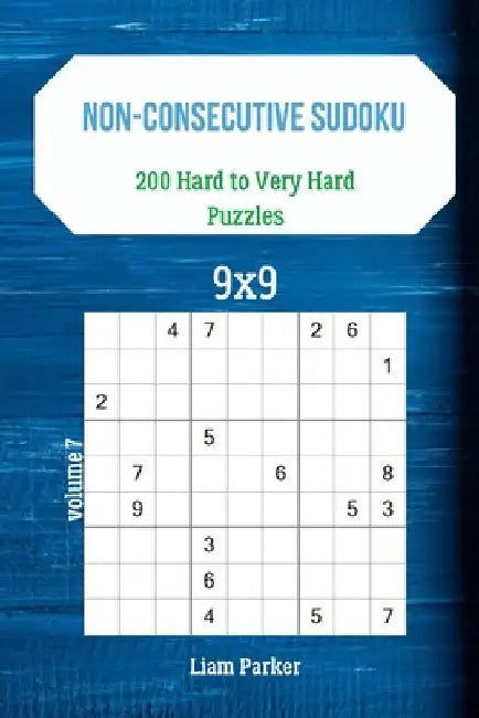 Non-Consecutive Sudoku - 200 Hard to Very Hard Puzzles 9x9 vol.7 by Liam Parker